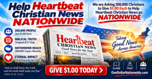 We Need 200,000 Christians to Give $1.00 Each to Take Heartbeat Christian News NATIONWIDE