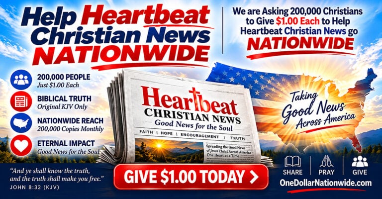 We Need 200,000 Christians to Give $1.00 Each to Take Heartbeat Christian News NATIONWIDE