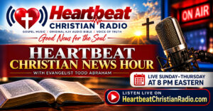 Heartbeat Christian News Hour — Live Sunday Through Thursday at 8 PM Eastern